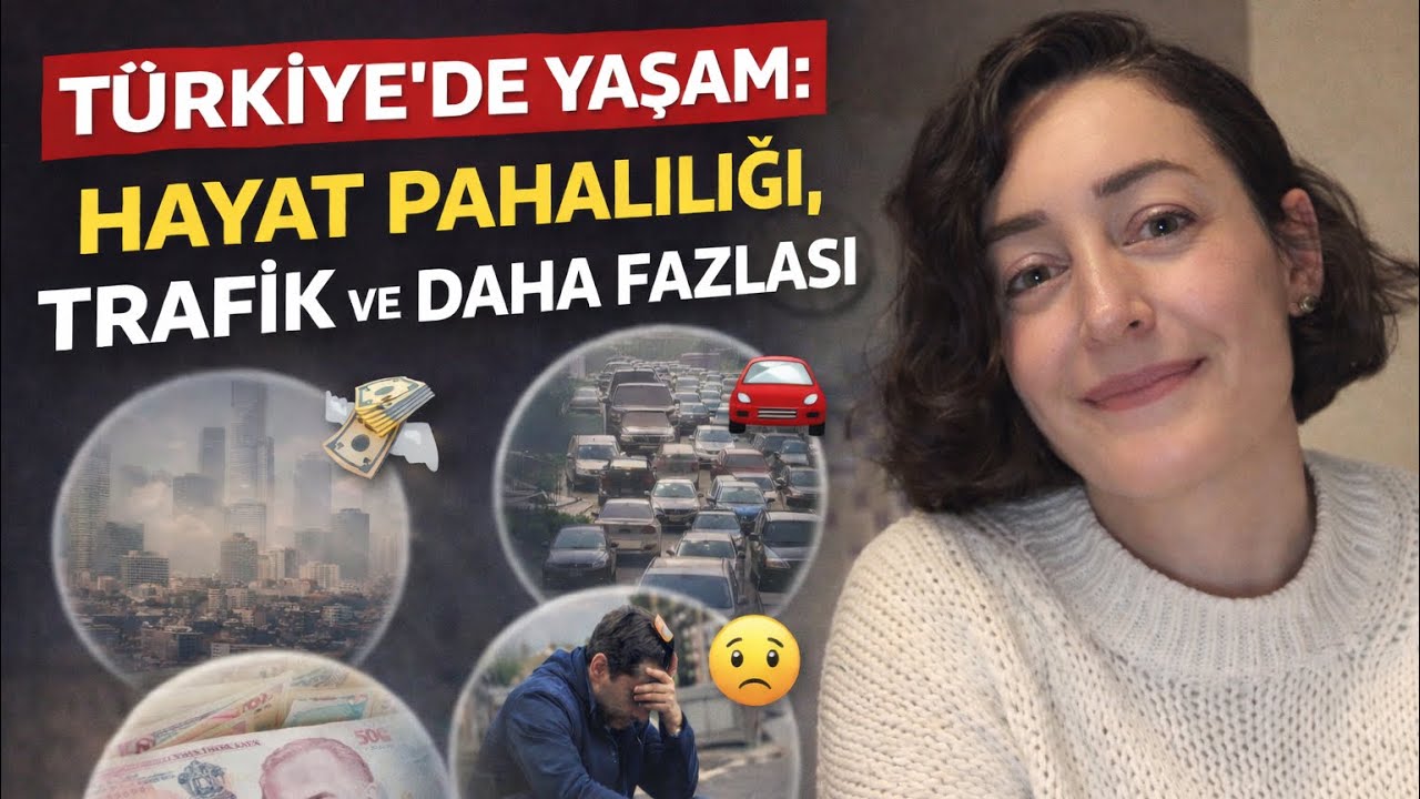Türkiye’de Yaşam: Hayat Pahalılığı, Trafik ve Daha Fazlası ve Gözlemlerim