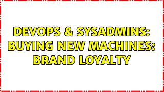 DevOps & SysAdmins: Buying new machines: brand loyalty (8 Solutions!!)