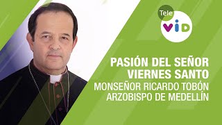Pasión del Señor, Viernes Santo, Monseñor Ricardo Tobón ⛪ Semana Santa 2021 - Tele VID