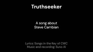 Truthseeker - a song about Steve Cambian