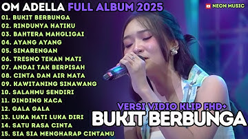 BUKIT BERBUNGA - RINDUNYA HATIKU - BAHTERA MAHGLIGAI - OM ADELLA FULL ALBUM TERBARU 2025