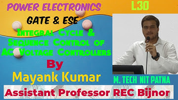 Integral Cycle Control and Sequence Control of AC Voltage Controllers | L30 | Mayank Kumar