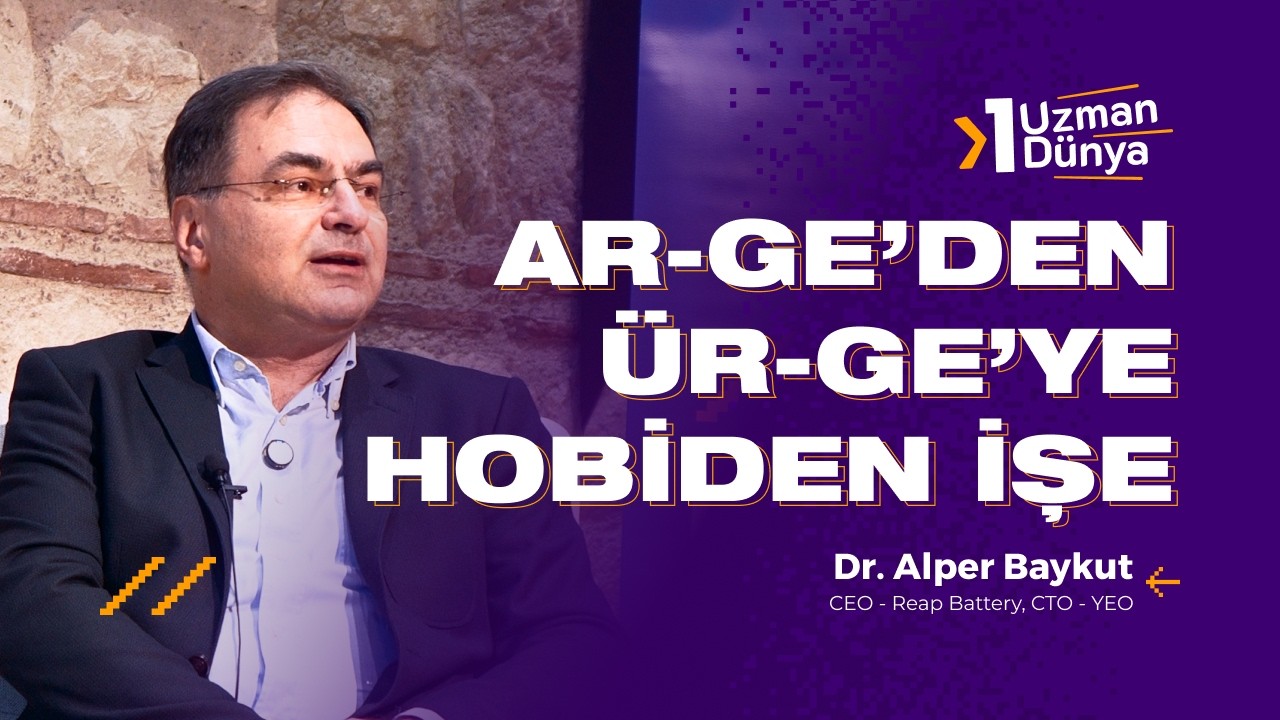 1 Uzman 1 Dünya | Ar-Ge'den Ür-Ge'ye Hobiden İşe – Dr. Alper Baykut