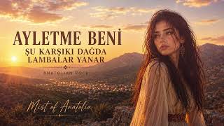 Ayletme Beni - Şu Karşıki Dağda Lambalar Yanar Anatolian Rock Mist Of Anatolia