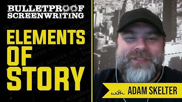 Elements of Story with Adam Skelter // Bulletproof Screenwriting® Show