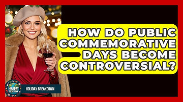 How Do Public Commemorative Days Become Controversial? - Holiday Breakdown