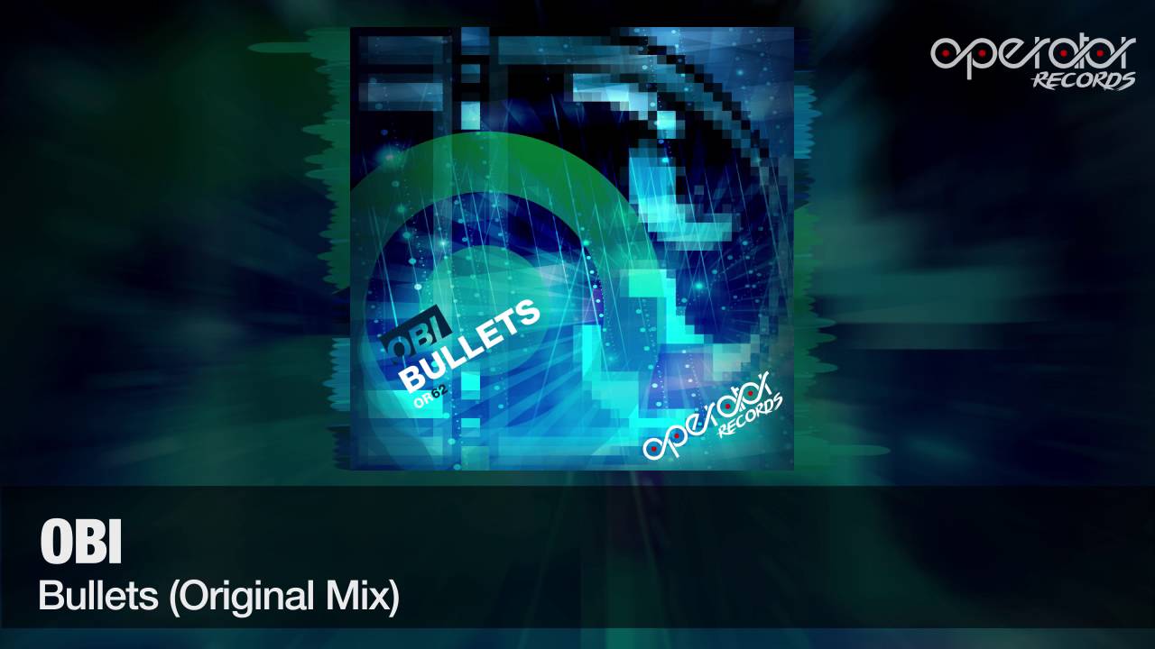 Obi - Bullets (Original Mix) [Operator Records] [