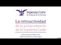 Conferencia. La retroactividad de la jurisprudencia de la Suprema Corte | 5 dic 2019