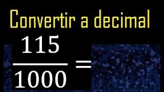 Convert 115/1000 to decimal, transform fraction to decimal