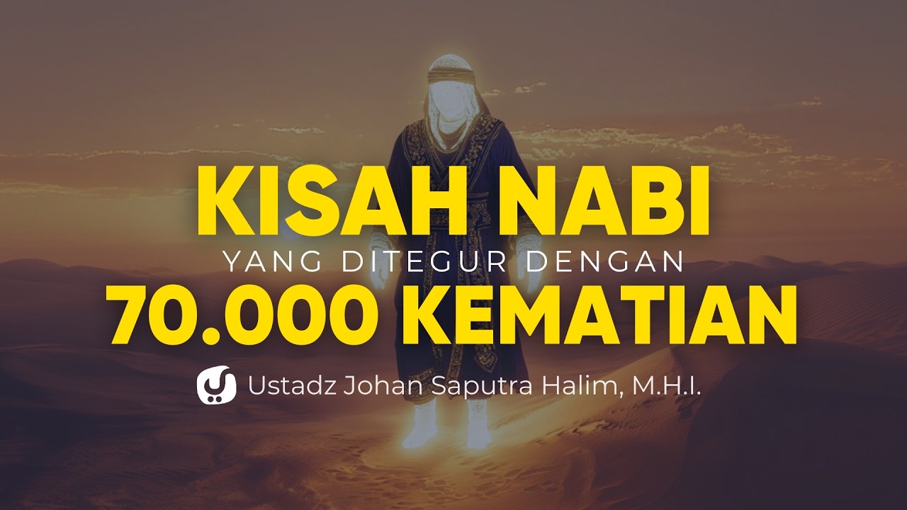 Ketika Rasulullah Kisahkan Seorang Nabi yg Ditegur dengan 70.000 Kematian - Ust. Johan Saputra Halim