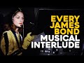 James Bond 007 | EVERY MUSICAL INTERLUDE