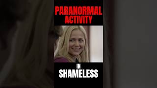 Paranormal Activity in Shameless