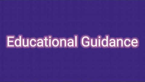Educational Guidance l Need l Importance l Objectives I  Procedures