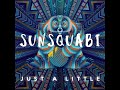 SunSquabi - Just A Little