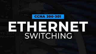 Ethernet Switching | FREE CCNA 200-301 Cisco Course