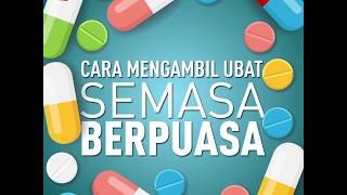 Cara Pengambilan Ubat Semasa Berpuasa