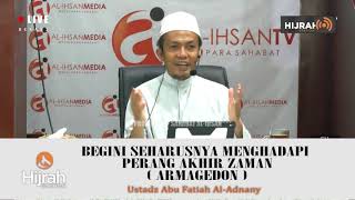 BEGINI SEHARUSNYA MENGHADAPI PERANG AKHIR ZAMAN (ARMAGEDON) | Ust. Abu Fatiah Al-Adnany