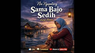 Lagu sama bajo sedih - Nia Nyapatang - Karya Nawan 