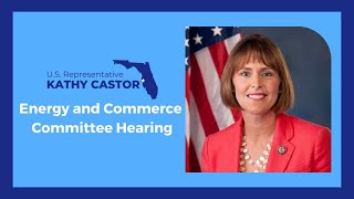 Committee on Energy and Commerce - U.S. Rep. Castor FDA Oversight & Investigations Hearing