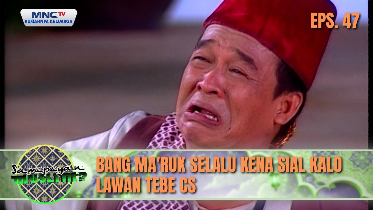 Bang Ma'ruk Selalu Kena Sial Kalo Lawan Tebe CS | SAMPEYAN MUSLIM EPS 47