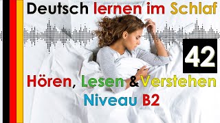 Deutsch lernen im Schlaf - Hören - Lesen & Verstehen - Niveau B2 (42)