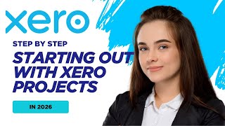 Starting Out with Xero Projects (2026 Beginner’s Guide)