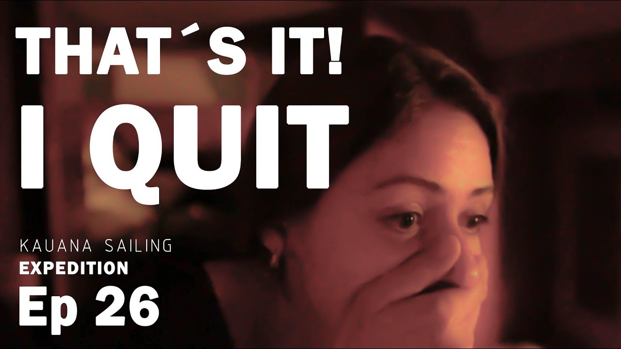 That´s it! I QUIT! - Ep 27 - Sailing Kauana