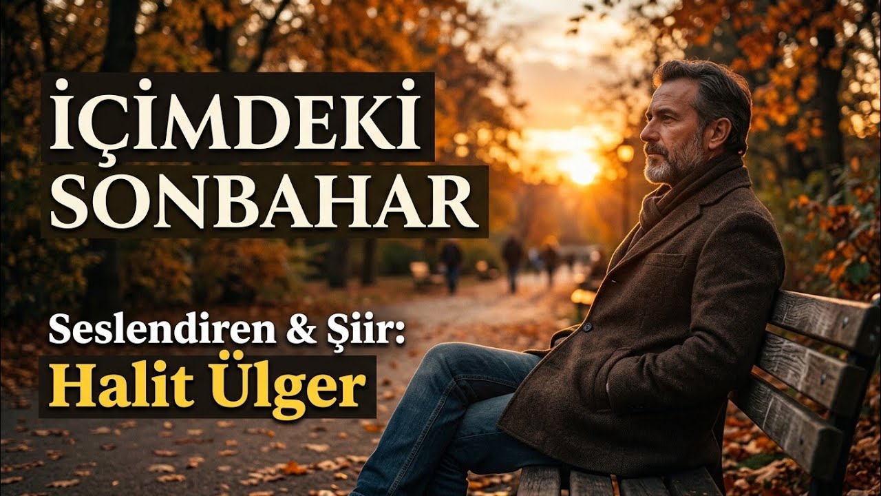 İÇİMDEKİ SONBAHAR / Seslendiren & Şiir: Halit Ülger Klip: Truva Ajans 