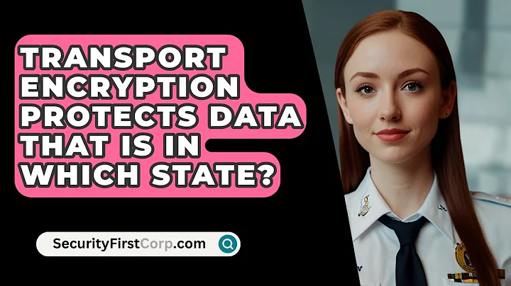 Transport Encryption Protects Data That Is In Which State? - SecurityFirstCorp.com