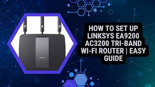 How to Set Up Linksys EA9200 AC3200 Tri-Band Wi-Fi Router | Easy Guide