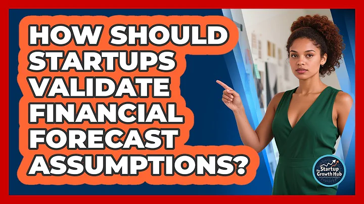 How Should Startups Validate Financial Forecast Assumptions? - The Startup Growth Hub