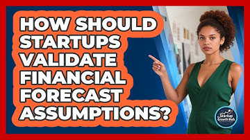 How Should Startups Validate Financial Forecast Assumptions? - The Startup Growth Hub