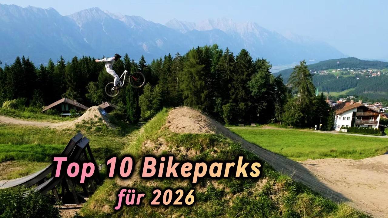 Top 10 Bikeparks für 2026 / Diese Bikeparks musst du besuchen !