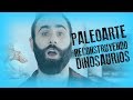 PALEOARTE: reconstruyendo dinosaurios. ¿Son como los imaginamos?