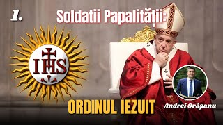 1.Soldații Papalității:Ordinul Iezuit(Andrei Orășanu)