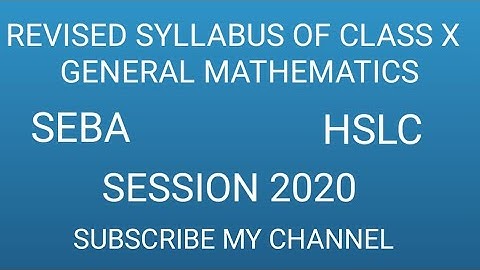 REVISED SYLLABUS OF CLASS X GENERAL MATHEMATICS NCERT SEBA ASSAMESE MEDIUM HSLC EXAMINATION 2020