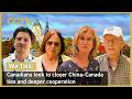 We Talk: Canadians look to closer China-Canada ties and deeper cooperation
