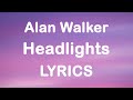 Alok  alan walker  headlights lyrics feat kiddo