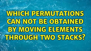 Which permutations can not be obtained by moving elements through two stacks?