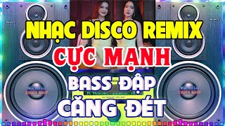 LK Nhạc Remix Cực Mạnh CỰC BỐC - Nhạc Test Loa CỰC CHUẨN - LK Nhạc Organ Disco Remix BASS CĂNG ĐÉT