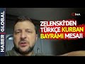 Zelenski'den Türkçe Kurban Bayramı Mesajı!
