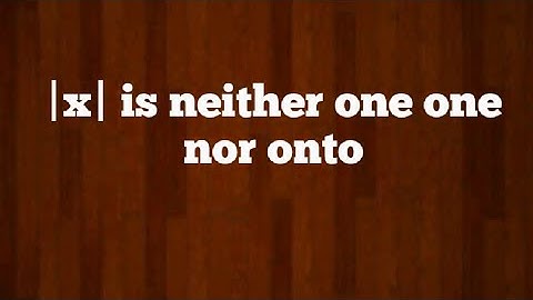 |x| is neither one one nor onto....