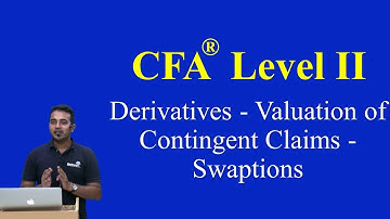 2017: CFA Level II: Derivatives - Valuation of Contingent Claims - Swaptions