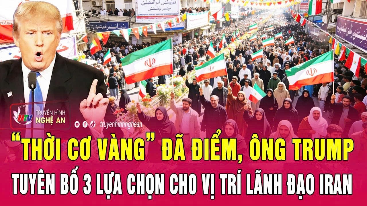 “Thời cơ vàng” đã điểm, ông Trump tuyên bố 3 lựa chọn cho vị trí lãnh đạo Iran