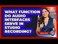 What Function Do Audio Interfaces Serve In Studio Recording?
