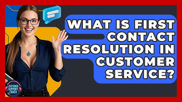 What Is First Contact Resolution In Customer Service? - Customer Support Coach