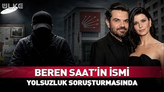 Ünlü Oyuncu Beren Saat'e Şok! İsmi Yolsuzluk Soruşturmasına Karıştı!