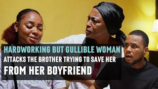 HARDWORKING BUT GULLIBLE WOMAN Attacks The Brother Trying To Save Her From Her Boyfriend|ZOKE SHORTS