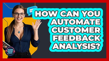 How Can You Automate Customer Feedback Analysis? - Customer Support Coach