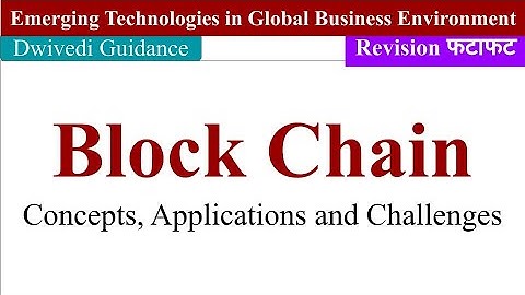 Blockchain, Block Chain Concepts, applications, emerging technologies in global business environment